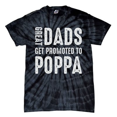 Great Dads Get Promoted To Poppa Grandpa Tie-Dye T-Shirt