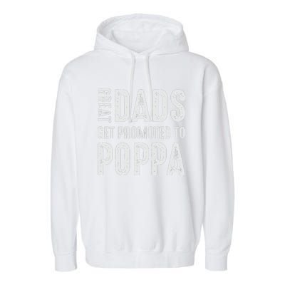 Great Dads Get Promoted To Poppa Grandpa Garment-Dyed Fleece Hoodie