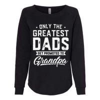 Greatest Dads Get Promoted To Grandpa Father's Day Womens California Wash Sweatshirt