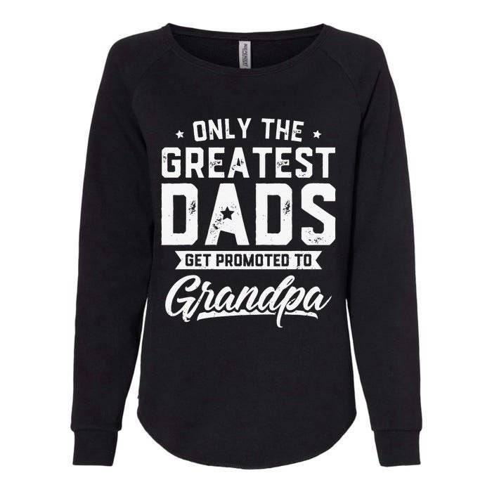 Greatest Dads Get Promoted To Grandpa Father's Day Womens California Wash Sweatshirt