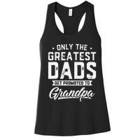 Greatest Dads Get Promoted To Grandpa Father's Day Women's Racerback Tank