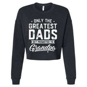 Greatest Dads Get Promoted To Grandpa Father's Day Cropped Pullover Crew