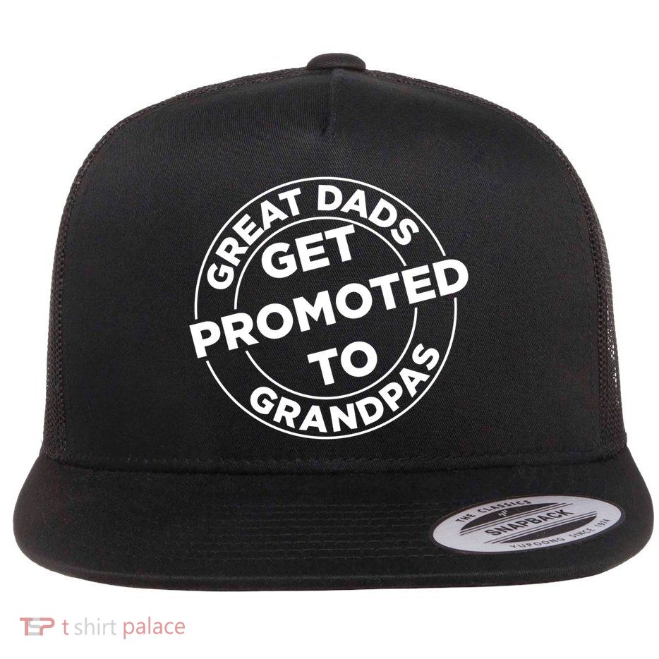 Great Dads Get Promoted To Grandpa Meaningful Gift Flatbill Hat
