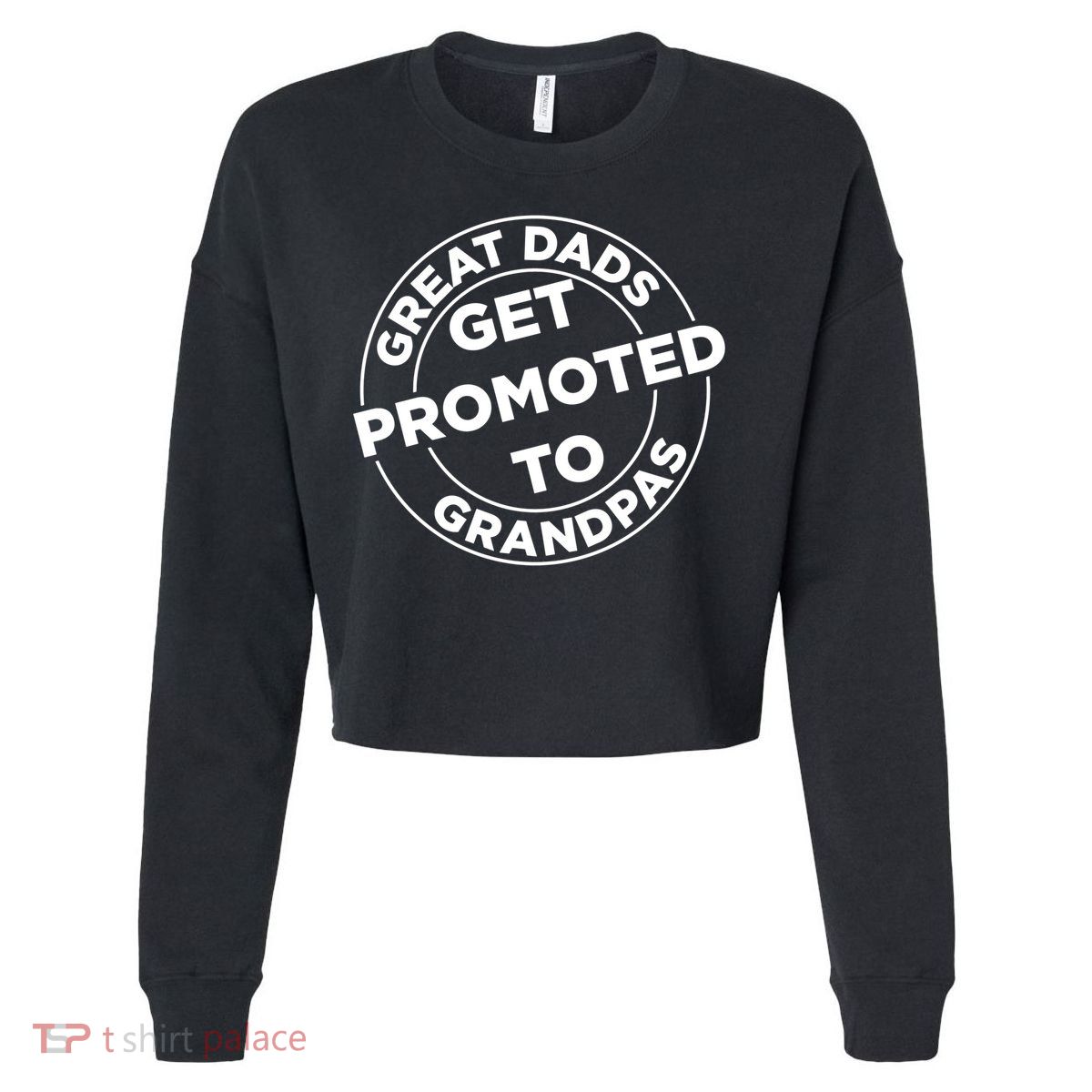 Great Dads Get Promoted To Grandpa Meaningful Gift Cropped Pullover Crew