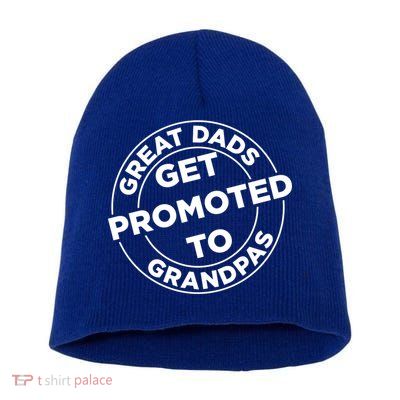 Great Dads Get Promoted To Grandpa Meaningful Gift Short Acrylic Beanie