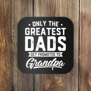 Greatest Dads Get Promoted To Grandpa FatherS Day Coaster