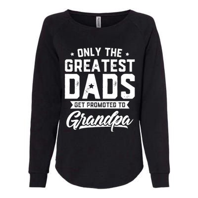 Greatest Dads Get Promoted To Grandpa FatherS Day Womens California Wash Sweatshirt