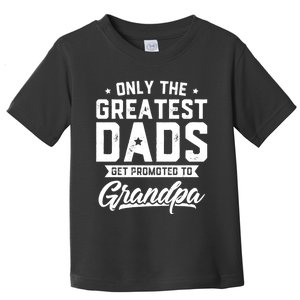 Greatest Dads Get Promoted To Grandpa FatherS Day Toddler T-Shirt