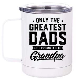 Greatest Dads Get Promoted To Grandpa FatherS Day 12 oz Stainless Steel Tumbler Cup