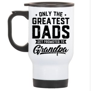 Greatest Dads Get Promoted To Grandpa FatherS Day Stainless Steel Travel Mug