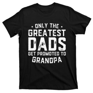 Greatest Dads Get Promoted To Grandpa Father's Day T-Shirt