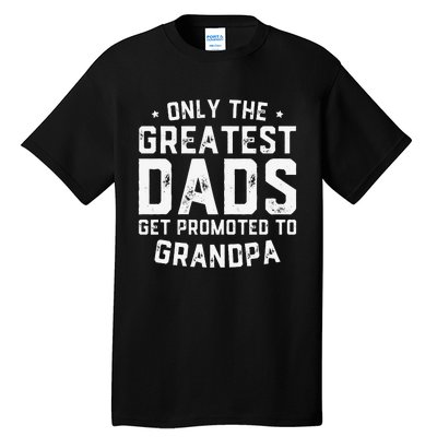 Greatest Dads Get Promoted To Grandpa Father's Day Tall T-Shirt