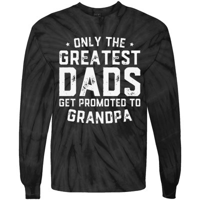 Greatest Dads Get Promoted To Grandpa Father's Day Tie-Dye Long Sleeve Shirt