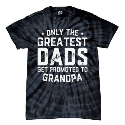 Greatest Dads Get Promoted To Grandpa Father's Day Tie-Dye T-Shirt