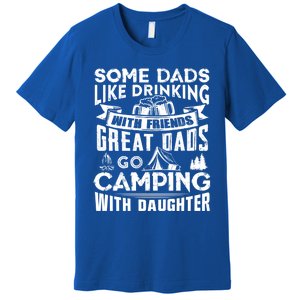 Great Dads Go Camping With Daughter Fathers Day Gift Cool Gift Premium T-Shirt