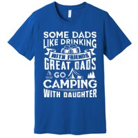 Great Dads Go Camping With Daughter Fathers Day Gift Cool Gift Premium T-Shirt