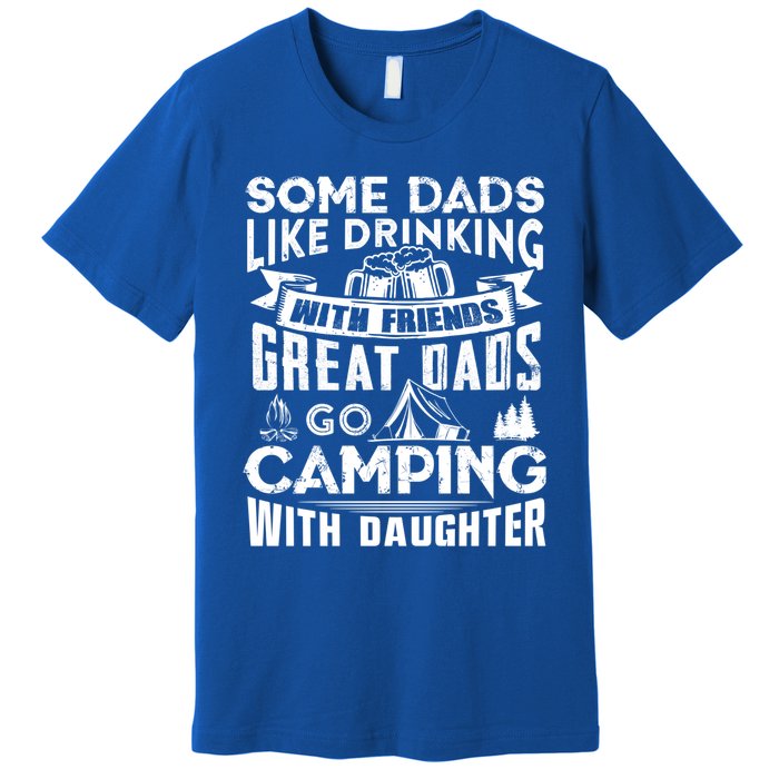 Great Dads Go Camping With Daughter Fathers Day Gift Cool Gift Premium T-Shirt