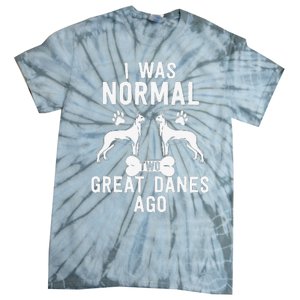 Great Dane Gift Lover Owner I Was Normal Two Dogs Ago Tie-Dye T-Shirt