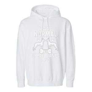 Great Dane Gift Lover Owner I Was Normal Two Dogs Ago Garment-Dyed Fleece Hoodie