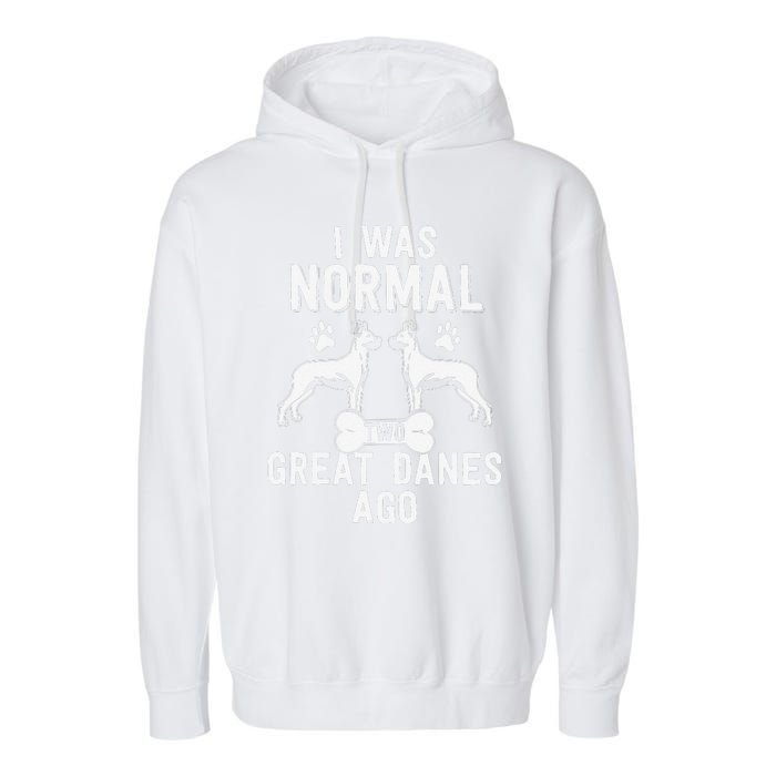 Great Dane Gift Lover Owner I Was Normal Two Dogs Ago Garment-Dyed Fleece Hoodie