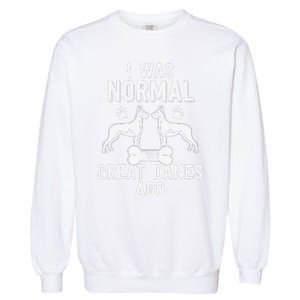 Great Dane Gift Lover Owner I Was Normal Two Dogs Ago Garment-Dyed Sweatshirt