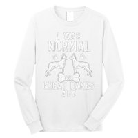 Great Dane Gift Lover Owner I Was Normal Two Dogs Ago Long Sleeve Shirt