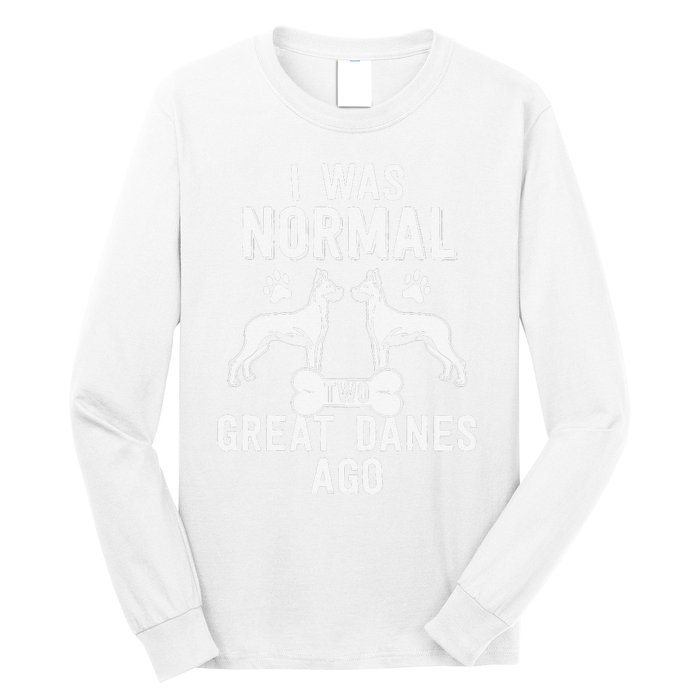 Great Dane Gift Lover Owner I Was Normal Two Dogs Ago Long Sleeve Shirt