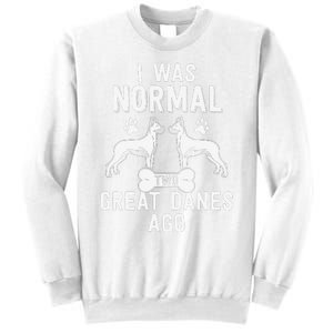 Great Dane Gift Lover Owner I Was Normal Two Dogs Ago Sweatshirt