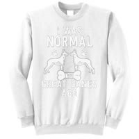 Great Dane Gift Lover Owner I Was Normal Two Dogs Ago Sweatshirt