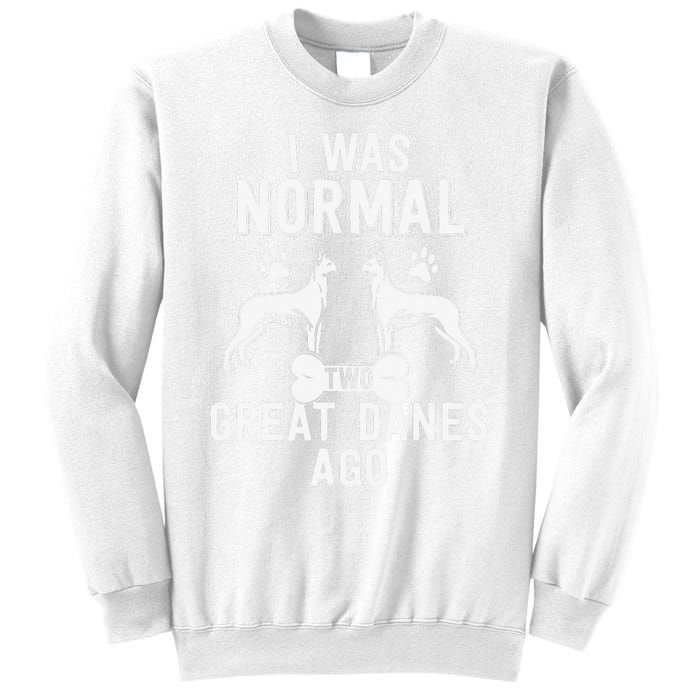 Great Dane Gift Lover Owner I Was Normal Two Dogs Ago Sweatshirt