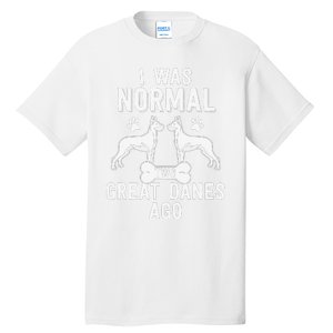 Great Dane Gift Lover Owner I Was Normal Two Dogs Ago Tall T-Shirt