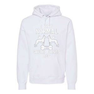 Great Dane Gift Lover Owner I Was Normal Two Dogs Ago Premium Hoodie