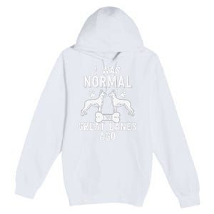 Great Dane Gift Lover Owner I Was Normal Two Dogs Ago Premium Pullover Hoodie