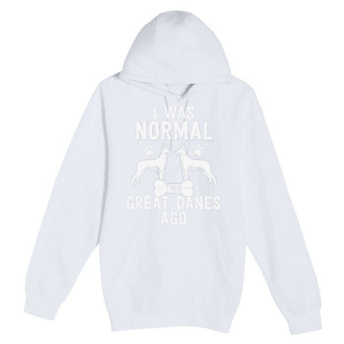 Great Dane Gift Lover Owner I Was Normal Two Dogs Ago Premium Pullover Hoodie