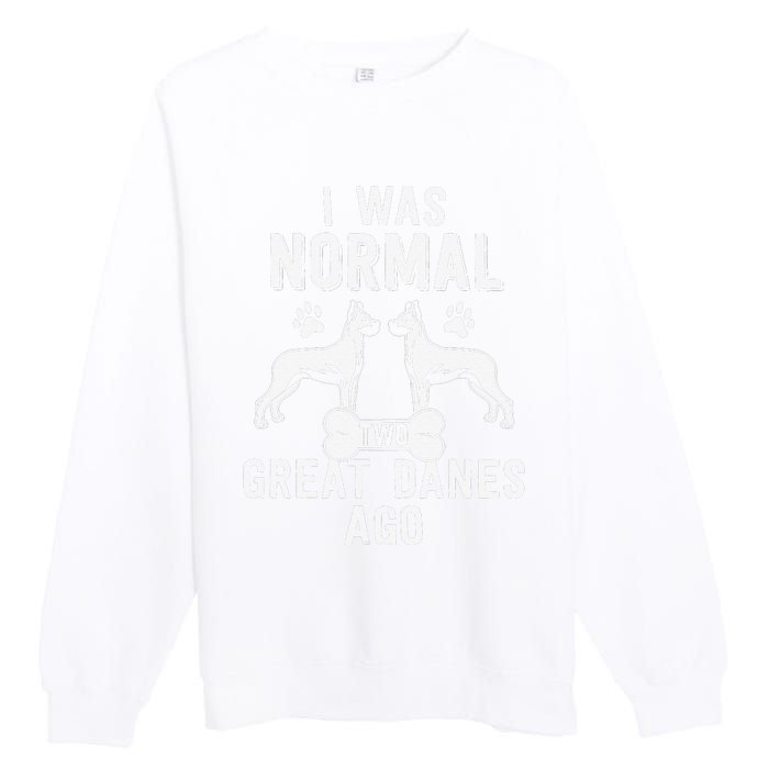 Great Dane Gift Lover Owner I Was Normal Two Dogs Ago Premium Crewneck Sweatshirt