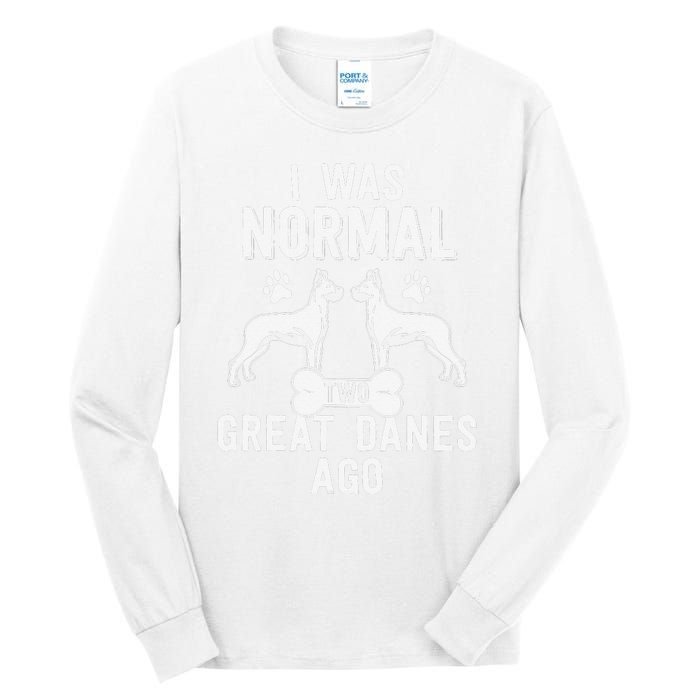 Great Dane Gift Lover Owner I Was Normal Two Dogs Ago Tall Long Sleeve T-Shirt