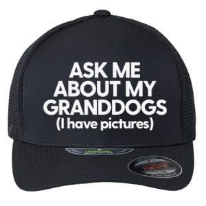 Granddogs Dog Grandmom Grandad Ask Me About My Granddogs Flexfit Unipanel Trucker Cap