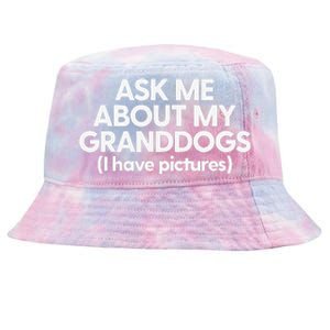 Granddogs Dog Grandmom Grandad Ask Me About My Granddogs Tie-Dyed Bucket Hat