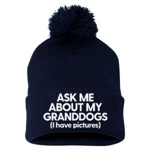 Granddogs Dog Grandmom Grandad Ask Me About My Granddogs Pom Pom 12in Knit Beanie