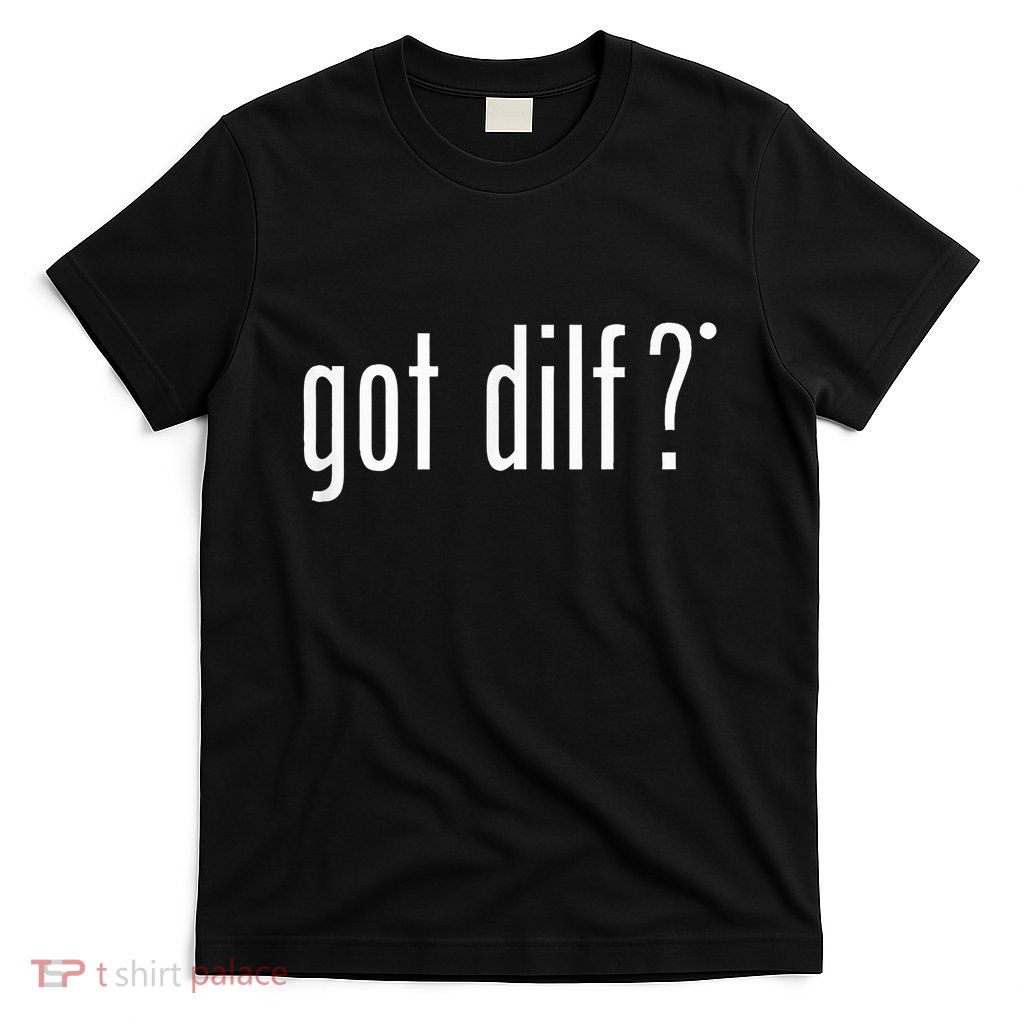 Got Dilf T-Shirt