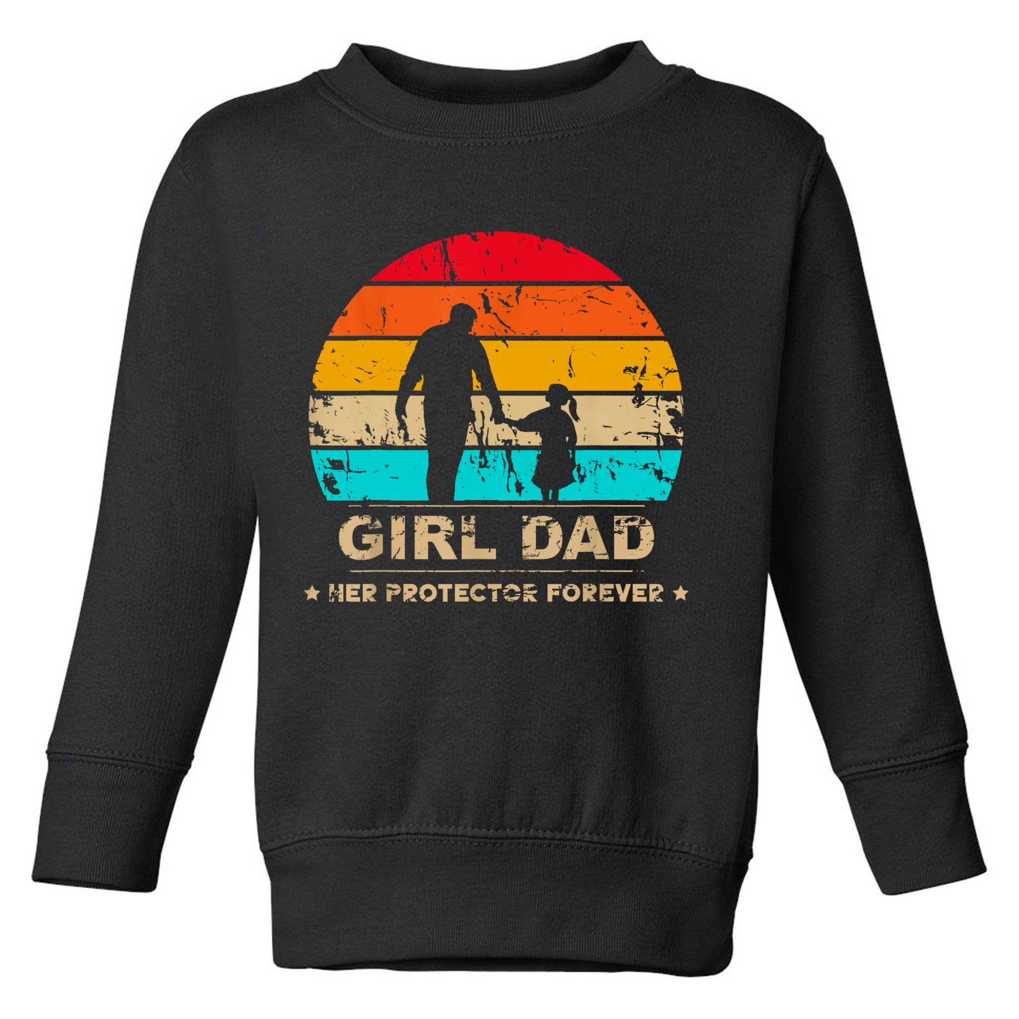 Girl Dad Her Protector Forever Funny Vintage Fathers Day Toddler Sweatshirt