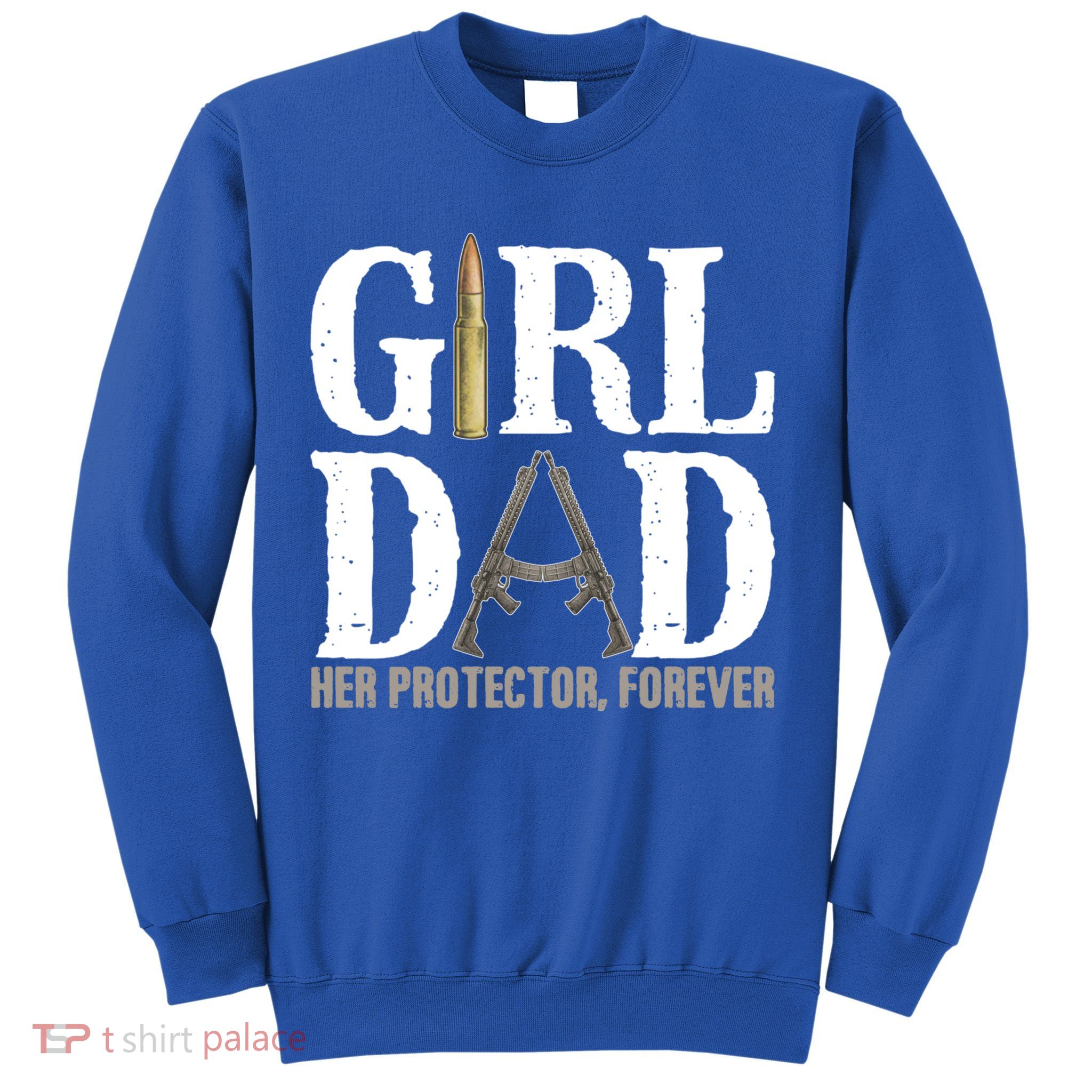 Girl Dad Her Protector Forever Funny Fathers Day Sweatshirt