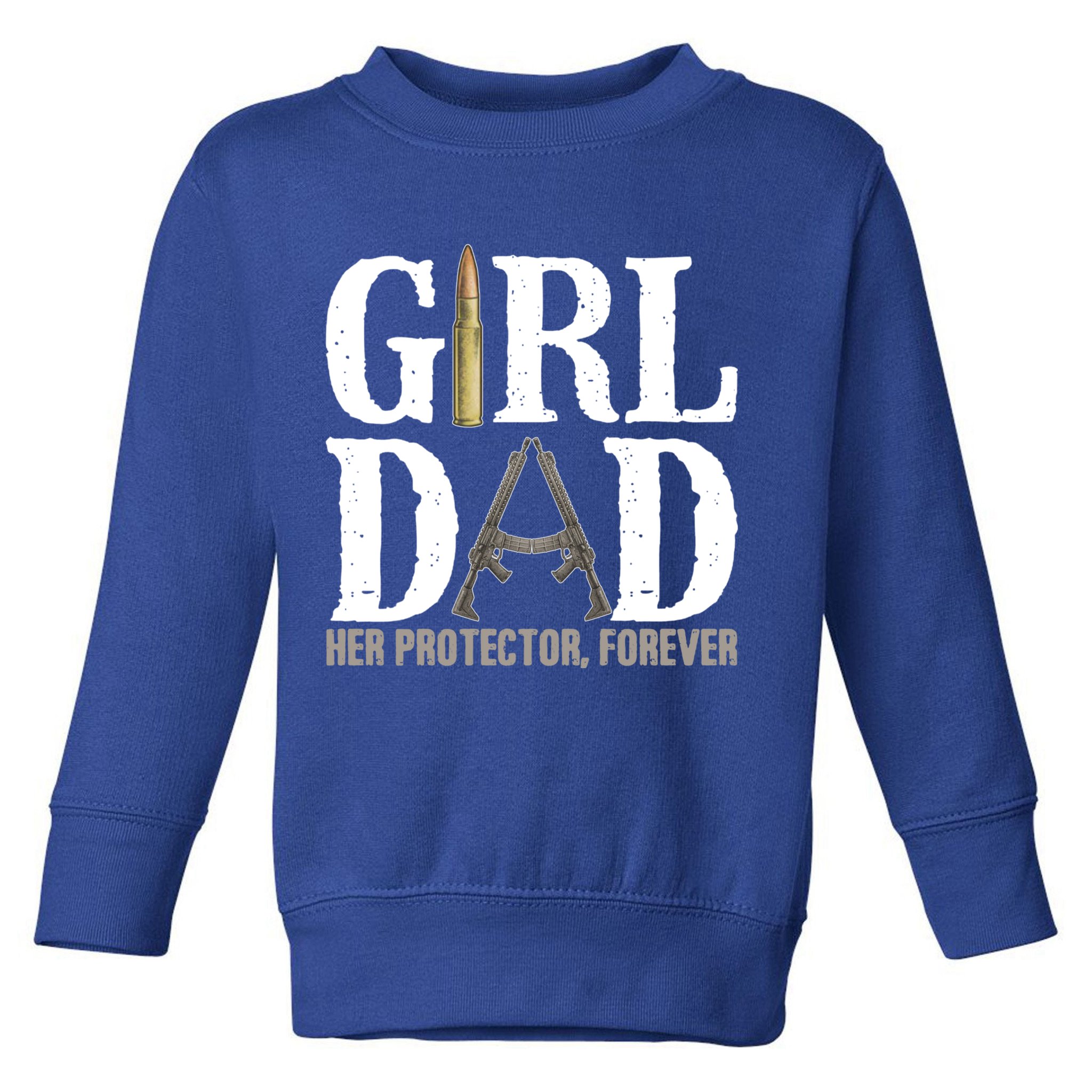 Girl Dad Her Protector Forever Funny Fathers Day Toddler Sweatshirt