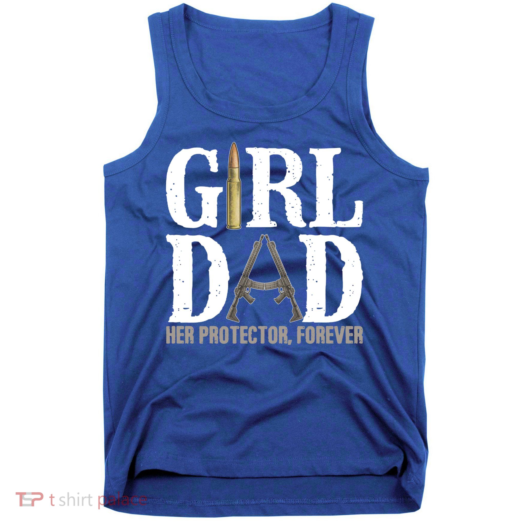 Girl Dad Her Protector Forever Funny Fathers Day Tank Top