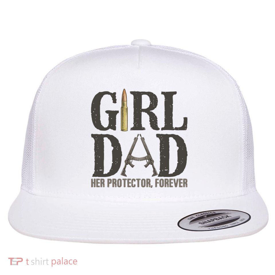 Girl Dad Her Protector Forever Funny Fathers Day Flatbill Hat