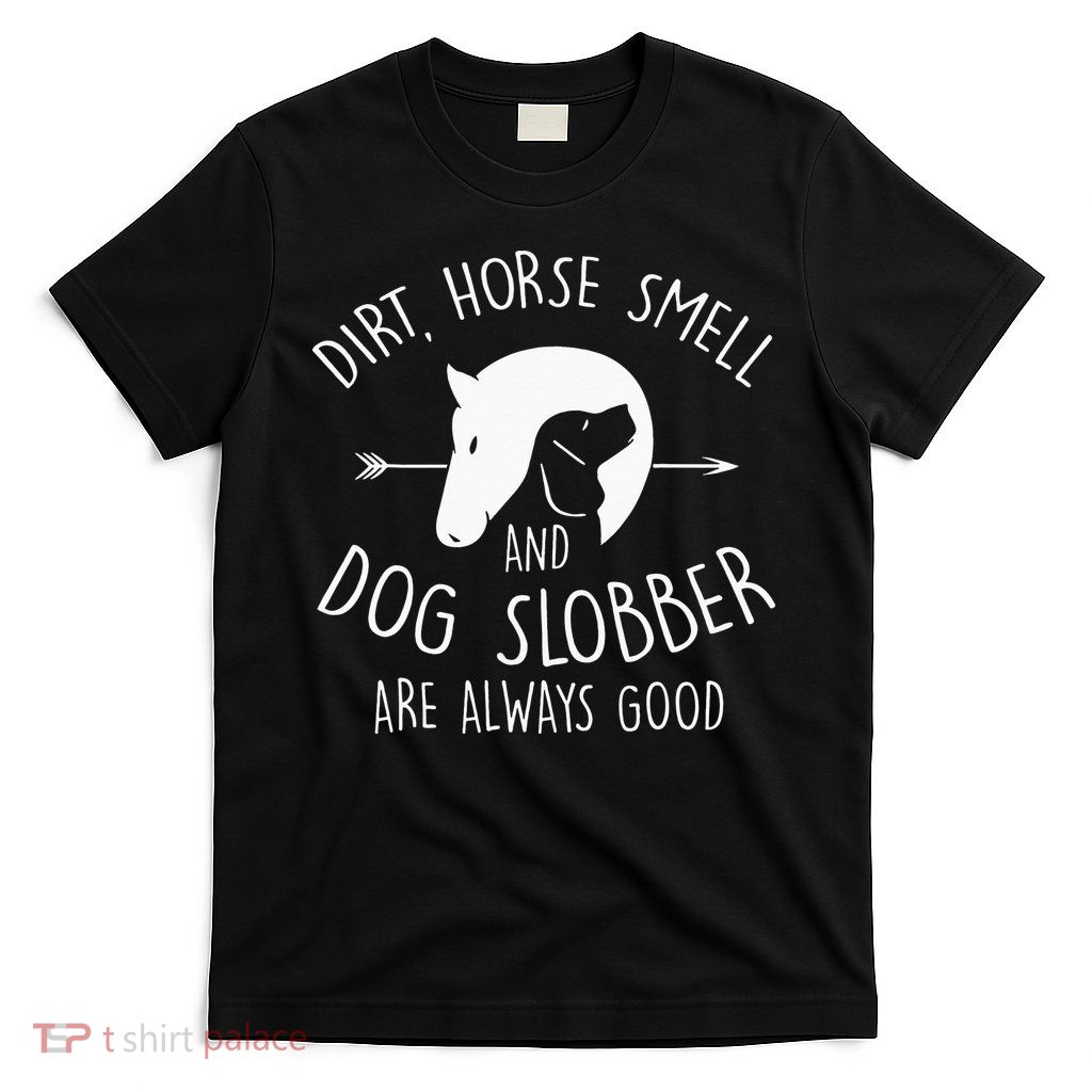 Gift Dirt Horse Smell & Dog Slobber Horse T-Shirt
