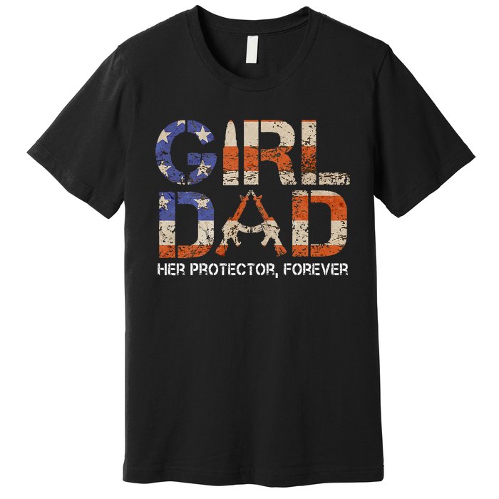 Girl Dad Her Protector Forever Funny Father Of Girls Fun Dad Premium T-Shirt