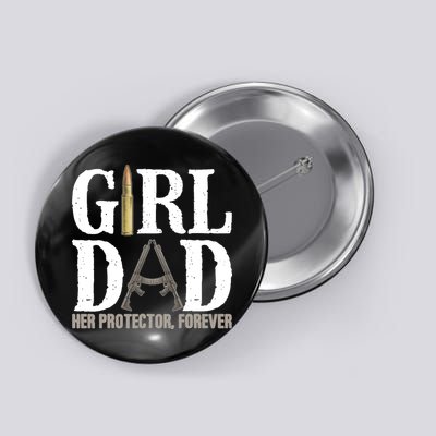 Girl Dad Her Protector Forever Funny Father of Girl Button