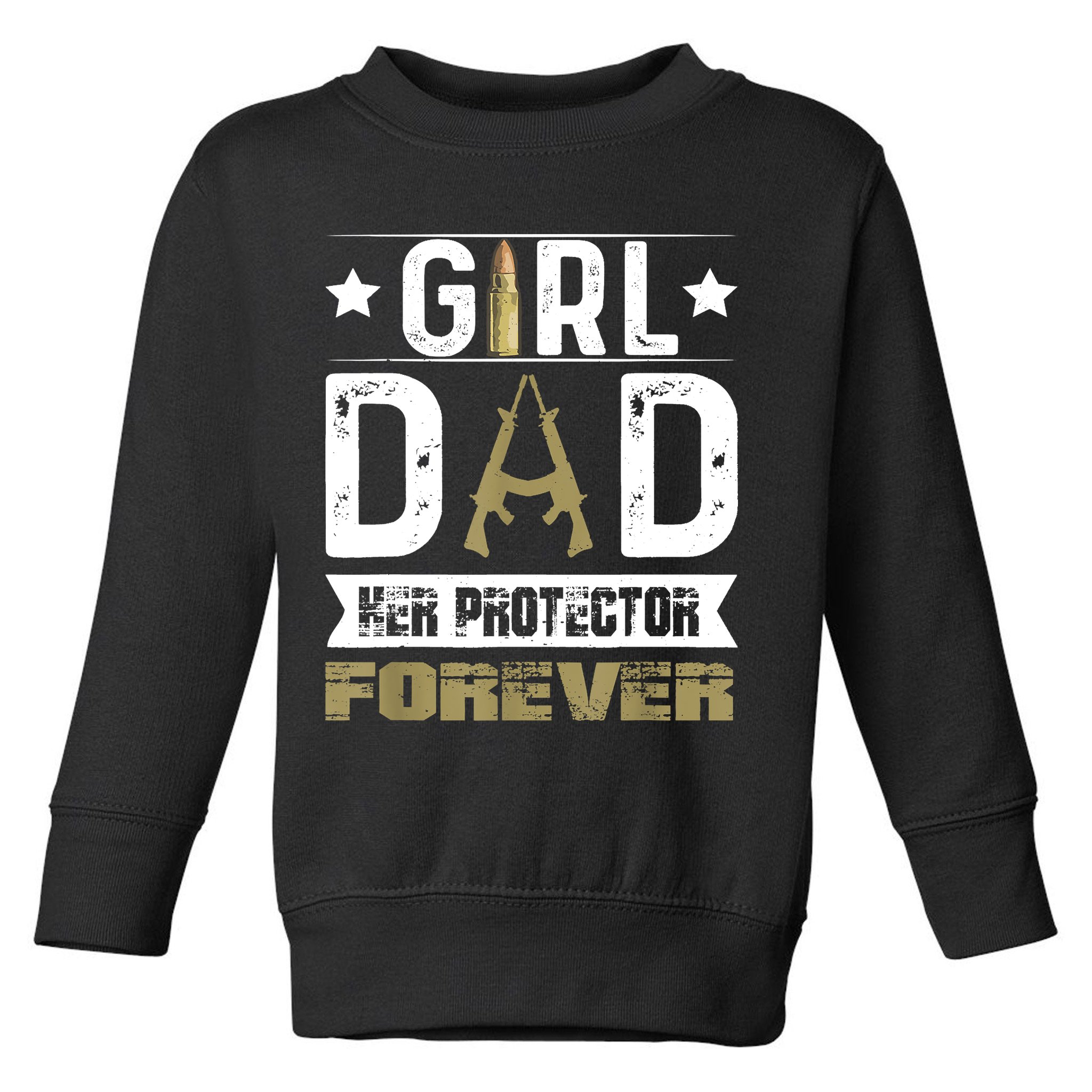 Girl Dad Her Protector Forever Father Day Toddler Sweatshirt