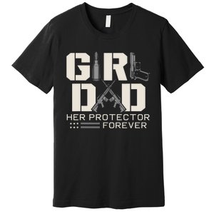 Girl Dad Her Protector Forever Funny Father Of Girl Gifts Premium T-Shirt